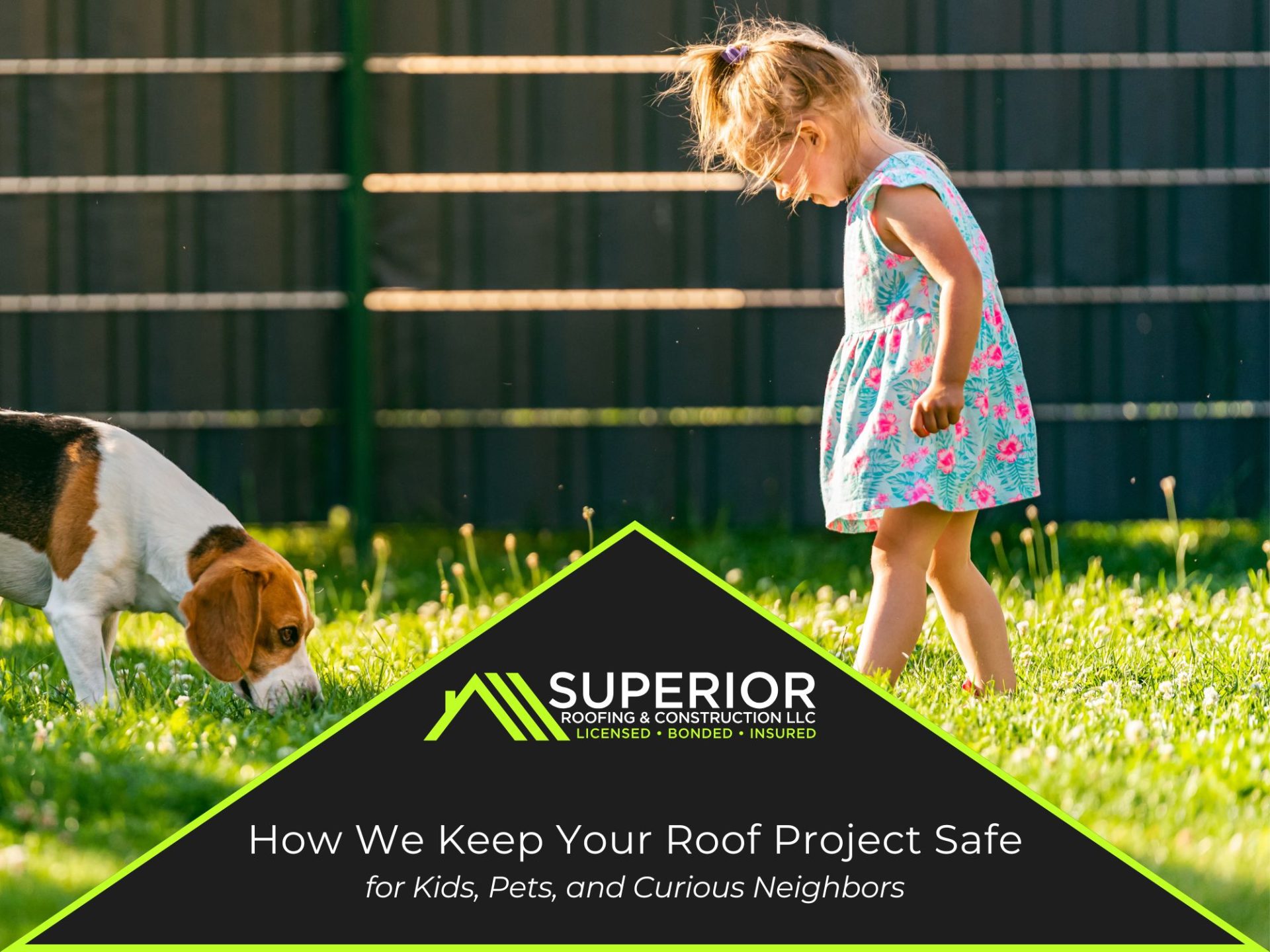 How We Keep Your Roof Project Safe for Kids, Pets, and Curious Neighbors